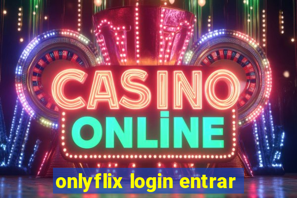 onlyflix login entrar